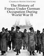 The History of France Under German Occupation During World War II - Paperback