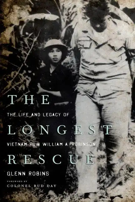 The Longest Rescue: The Life and Legacy of Vietnam POW William A. Robinson - Hardcover