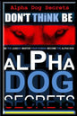 Alpha Dog Secrets Don't Think, BE: Alpha Dog Training Secrets How to Become Alpha Dog - Paperback