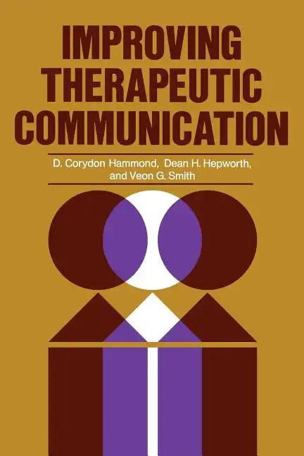 Improving Therapeutic Communication: A Guide for Developing Effective Techniques - Paperback