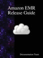 Amazon EMR Release Guide - Hardcover