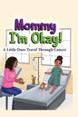 Mommy, I'm Okay: A Little Ones Travel Through Cancer - Hardcover