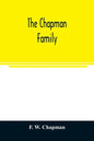The Chapman family: or The descendants of Robert Chapman, one of the first settlers of Say-brook, Conn., with genealogical notes of Willia - Paperback