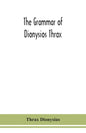 The grammar of Dionysios Thrax - Paperback