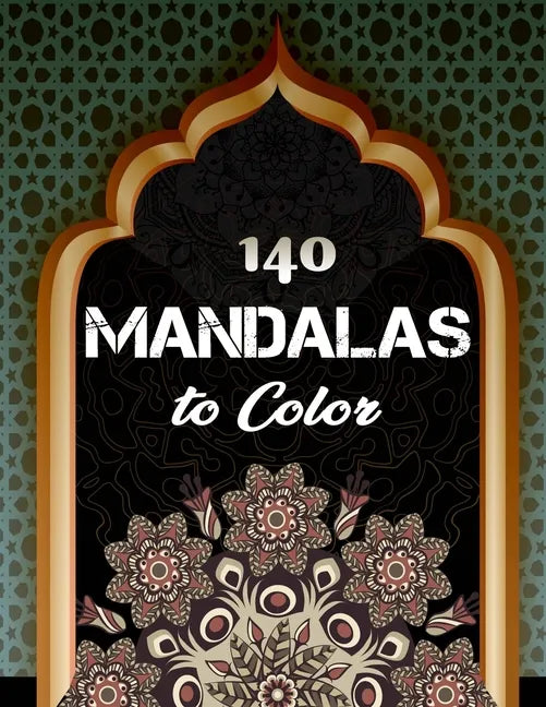 140 Mandalas To Color: An Adult Coloring Book with Fun, Easy, and Relaxing Coloring Pages - Paperback