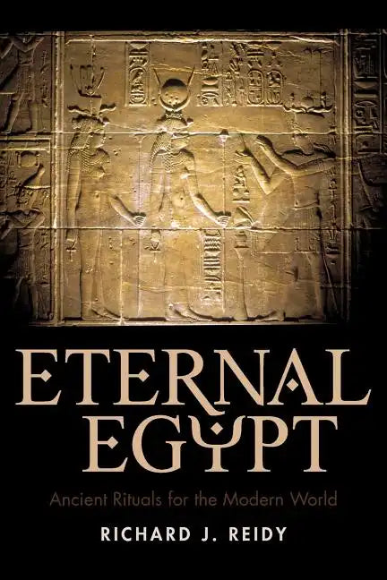 Eternal Egypt: Ancient Rituals for the Modern World - Paperback
