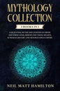 Mythology Collection: This book includes: Fascinating Myths and Legends of Greek and Norse Gods, Heroes and Viking beliefs, Sumerian History - Paperback