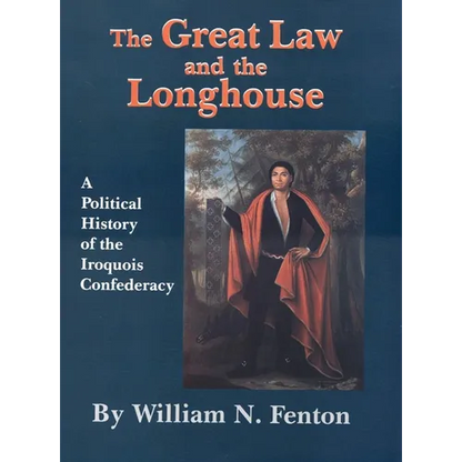The Great Law and the Longhouse: A Political History of the Iroquois Confederacy Volume 223 - Paperback