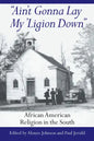 Ain't Gonna Lay My 'Ligion Down: African American Religion in the South - Hardcover