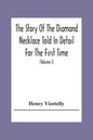 The Story Of The Diamond Necklace Told In Detail For The First Time, Chiefly By The Aid Of Original Letters, Official And Other Documents, And Contemp - Paperback