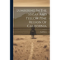 Lumbering In The Sugar And Yellow Pine Region Of California - Paperback