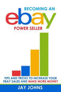 Becoming an eBay Power Seller: Tips and Tricks to Increase Your eBay Sales and Make More Money - Paperback