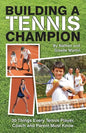 Building A Tennis Champion: 30 Things Every Tennis Player, Coach and Parent Must Know - Paperback