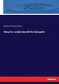 How to understand the Gospels - Paperback