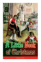 A Little Book of Christmas (Illustrated): Children's Classic - Humorous Stories & Poems for the Holiday Season: A Toast To Santa Clause, A Merry Chris - Paperback