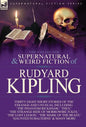 The Collected Supernatural and Weird Fiction of Rudyard Kipling: Thirty-Eight Short Stories of the Strange and Unusual - Hardcover