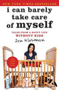 I Can Barely Take Care of Myself: Tales from a Happy Life Without Kids - Paperback