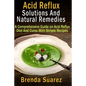 Acid Reflux: Solutions And Natural Remedies: A Comprehensive Guide on Acid Reflux Diet And Cures With Simple Recipes - Paperback
