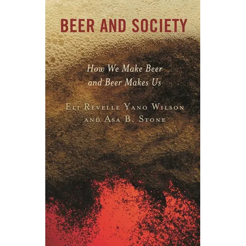 Beer and Society: How We Make Beer and Beer Makes Us - Hardcover