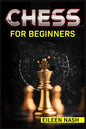 Chess for Beginners: Step-by-Step Instructions on How to Play. The Best Beginners Strategies on How to Learn the Best Basic Moves and Tacti - Paperback