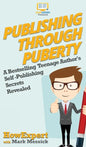 Publishing Through Puberty: A Bestselling Teenage Author's Self Publishing Secrets Revealed - Hardcover