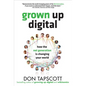 Grown Up Digital: How the Net Generation Is Changing Your World - Hardcover