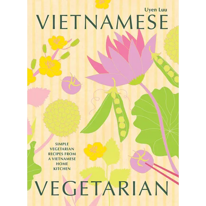 Vietnamese Vegetarian: Simple Vegetarian Recipes from a Vietnamese Home Kitchen - Hardcover