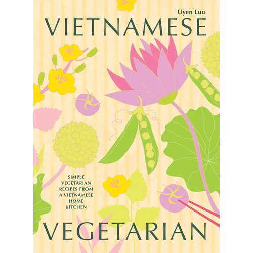 Vietnamese Vegetarian: Simple Vegetarian Recipes from a Vietnamese Home Kitchen - Hardcover