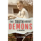 The Truth About Demons - A Memoir - Hardcover