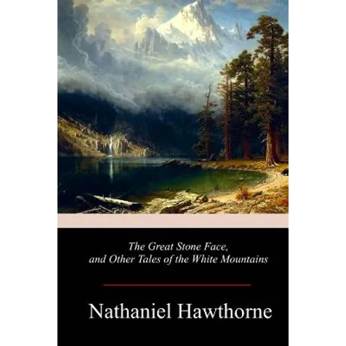 The Great Stone Face, and Other Tales of the White Mountains - Paperback