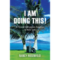 I Am Doing This! A Travel Adventure Inspires A New Life - Paperback