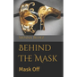 Behind The Mask: Mask Off - Paperback