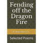 Fending off the Dragon Fire: Selected Poems - Paperback