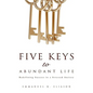 Five Keys to Abundant Life - Hardcover