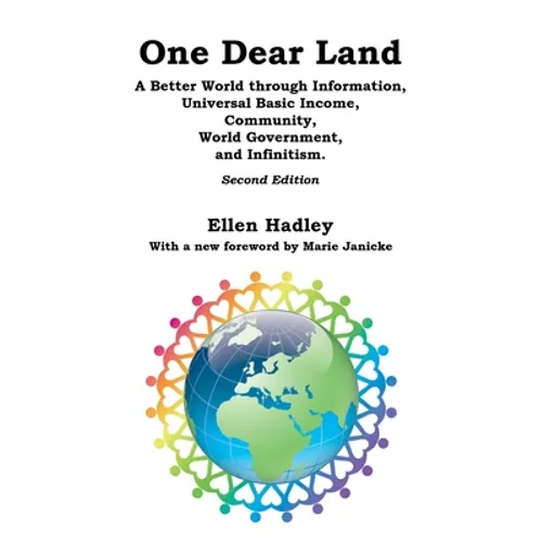 One Dear Land: A Better World Through Information, Universal Basic Income, Community, World Government, and Infinitism - Paperback