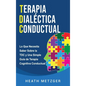 Terapia dialéctica conductual: Lo que necesita saber sobre la TDC y una simple guía de terapia cognitiva conductual - Hardcover