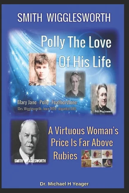 Smith Wigglesworth Polly My True Love: A Virtuous Woman's Price Is Far Above Rubies - Paperback