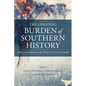 The Ongoing Burden of Southern History: Politics and Identity in the Twenty-First-Century South - Hardcover