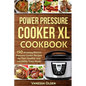 Power Pressure Cooker XL Cookbook: 150 Amazing Electric Pressure Cooker Recipes for Fast, Healthy, and Incredibly Tasty Meals - Paperback