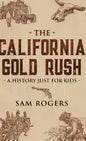 The California Gold Rush: A History Just for Kids - Hardcover