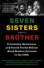 Seven Sisters and a Brother: Friendship, Resistance, and Untold Truths Behind Black Student Activism in the 1960s (a Pivotal Event in the History of t - Hardcover