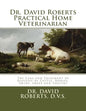 Dr. David Roberts Practical Home Veterinarian: The Care and Treatment of Diseases of Cattle, Horses, Swine, Sheep and PoultryDr. David Roberts Practic - Paperback