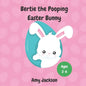 Bertie the Pooping Easter Bunny: A Fun Read Aloud Rhyming Easter Story Book about Pooping and Self-Acceptance; Suitable for Kids Aged 2-6; Great Easte - Paperback