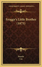 Froggy's Little Brother (1875) - Hardcover