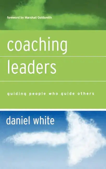Coaching Leaders: Guiding People Who Guide Others - Hardcover