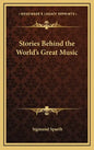 Stories Behind the World's Great Music - Hardcover