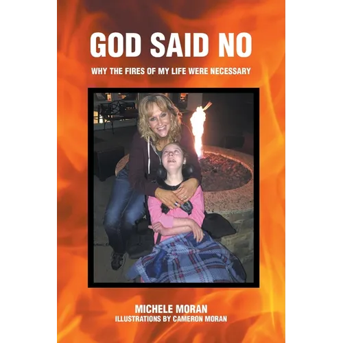 God Said No: Why the fires of my life were necessary - Paperback