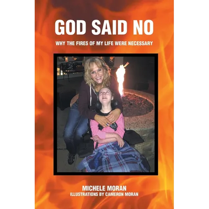 God Said No: Why the fires of my life were necessary - Paperback