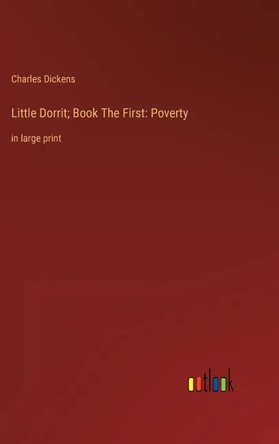 Little Dorrit; Book The First: Poverty: in large print - Hardcover
