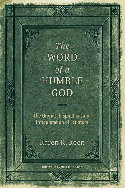 The Word of a Humble God: The Origins, Inspiration, and Interpretation of Scripture - Paperback